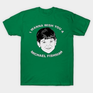 I wanna wish you a Michael Fishman T-Shirt